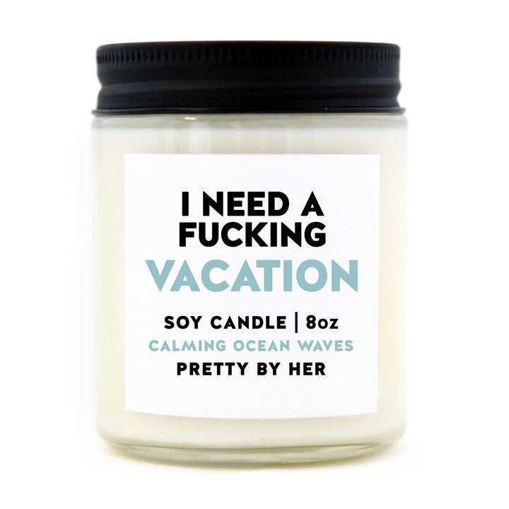 I Need a Fucking Vacation | Candle - Pretty by Her- handmade locally in Cambridge, Ontario