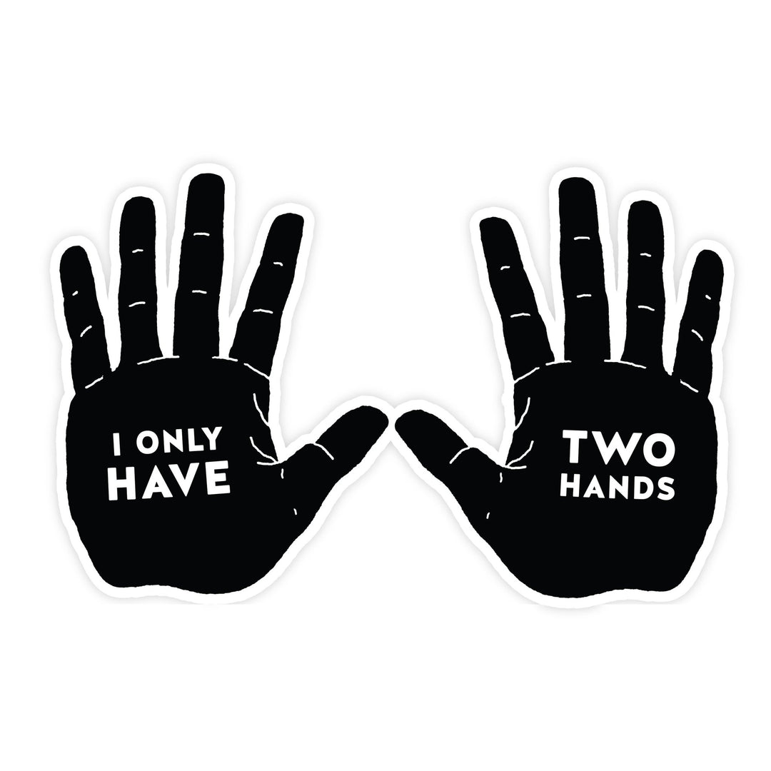 I Only Have Two Hands | Magnet - Pretty by Her- handmade locally in Cambridge, Ontario