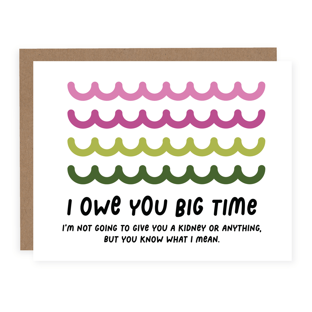 I Owe You Big Time | Card - Pretty by Her- handmade locally in Cambridge, Ontario
