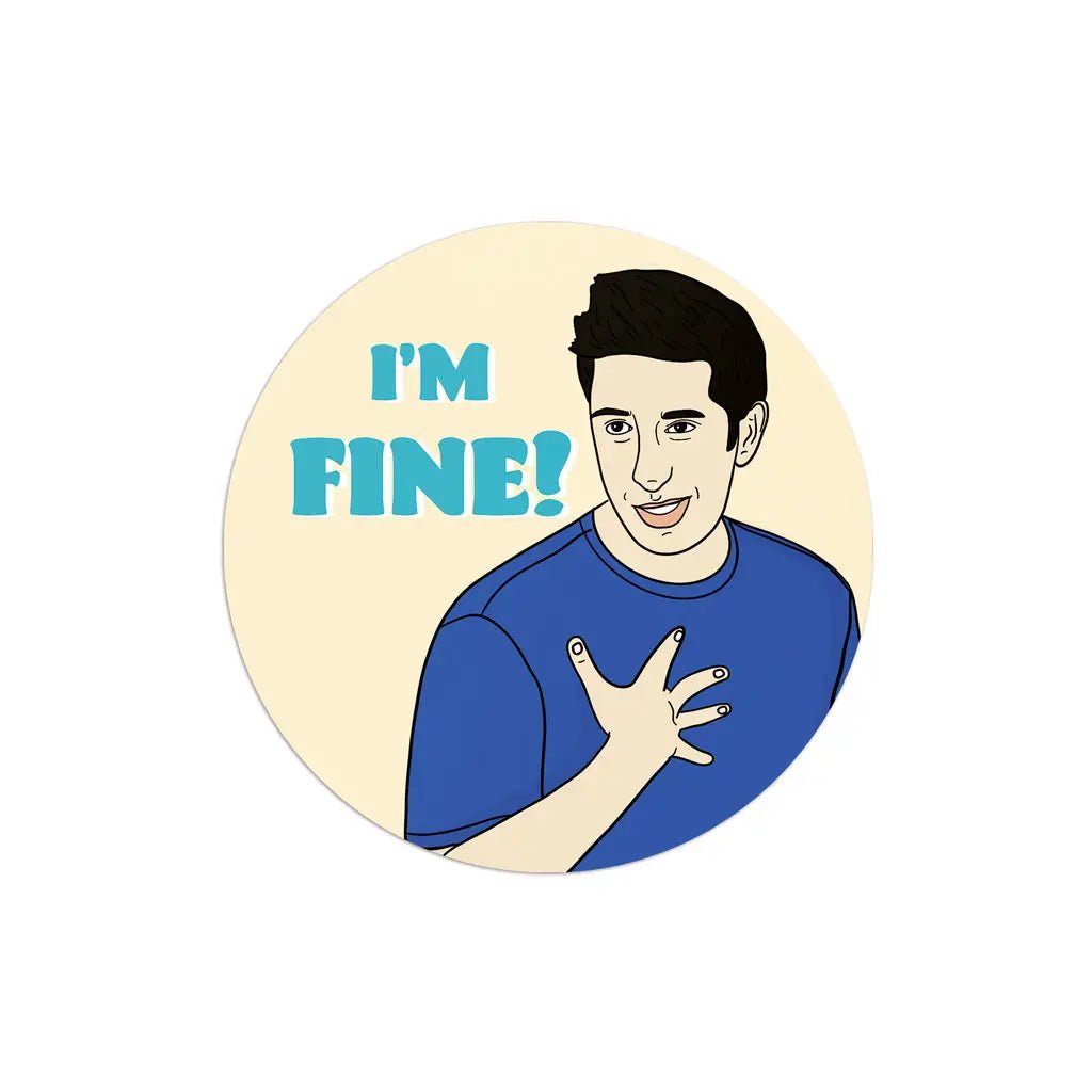 I'm Fine Ross Sticker | Party Mountain Paper Co. - Pretty by Her- handmade locally in Cambridge, Ontario