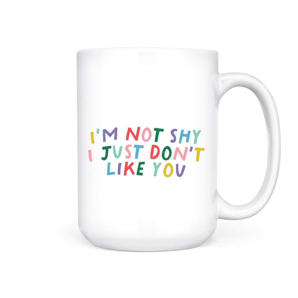 I'm Not Shy I Just Don't Like You | Mug - Pretty by Her- handmade locally in Cambridge, Ontario