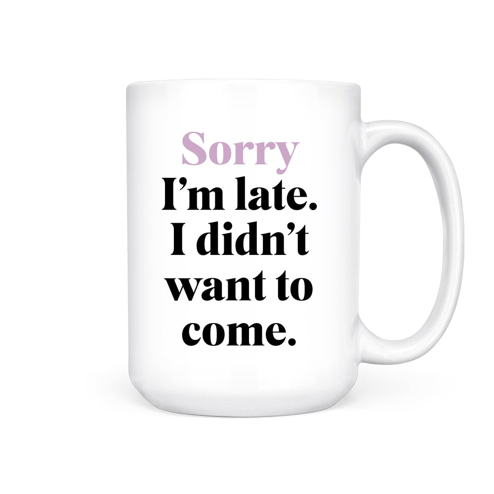 IMPERFECT Sorry I'm Late I Didn't Want to Come | Mug - Pretty by Her- handmade locally in Cambridge, Ontario