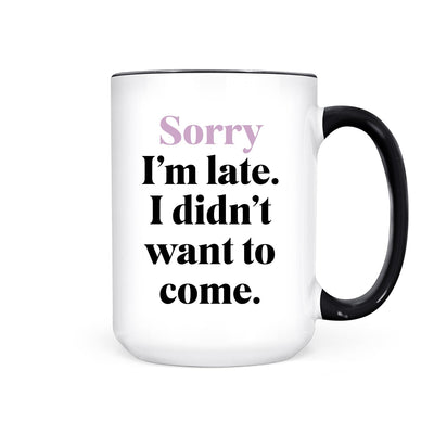 IMPERFECT Sorry I'm Late I Didn't Want to Come | Mug - Pretty by Her- handmade locally in Cambridge, Ontario