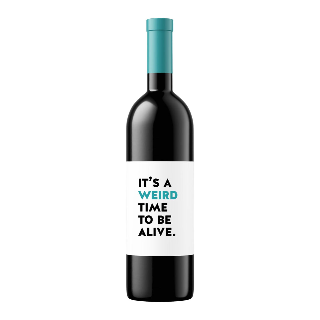 It's a Weird Time to be Alive | Wine Label - Pretty by Her- handmade locally in Cambridge, Ontario