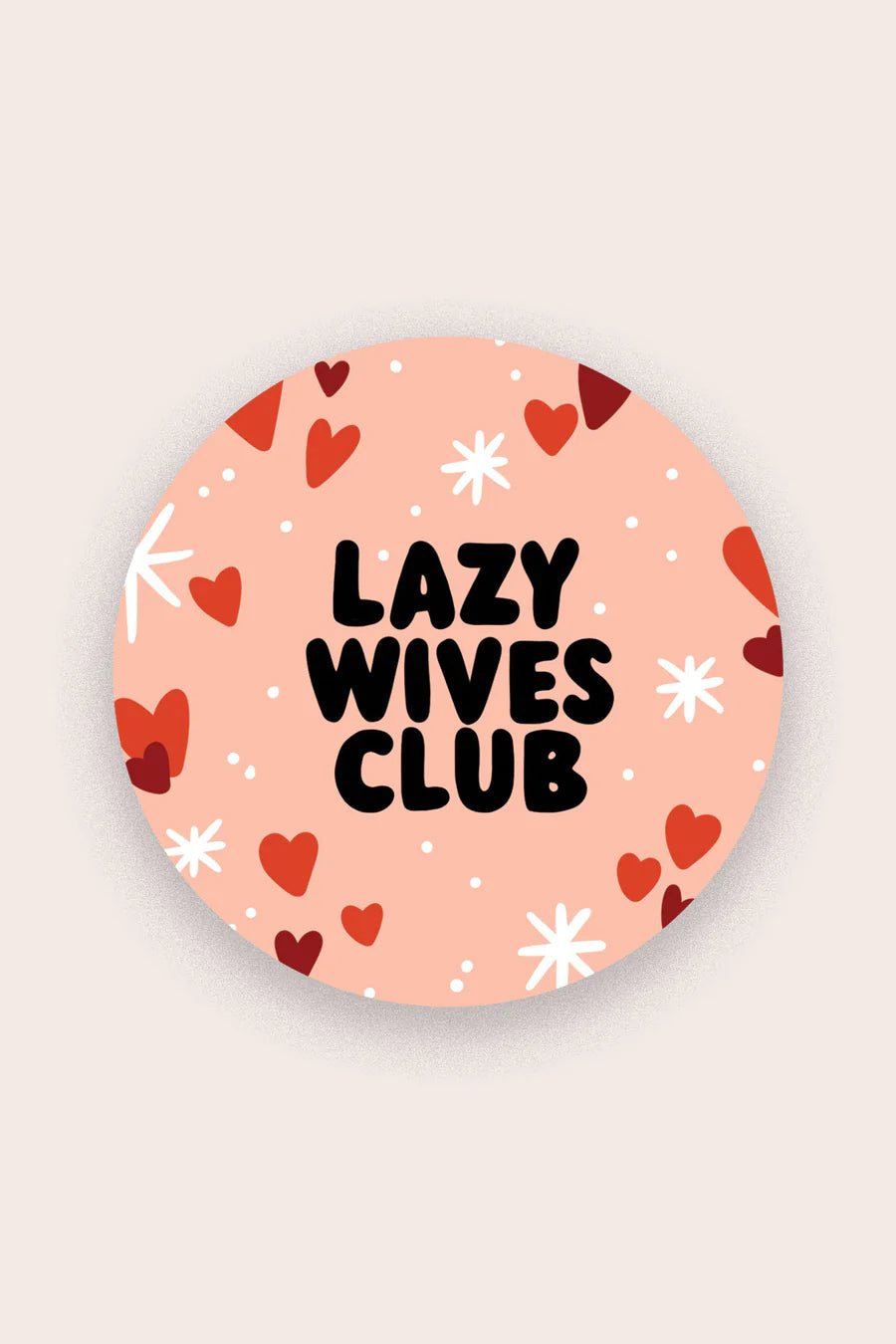 Lazy Wives Club Sticker | Stay Home Club - Pretty by Her- handmade locally in Cambridge, Ontario