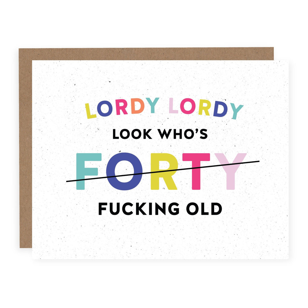 Lordy Lordy Look Who's Forty | Card - Pretty by Her- handmade locally in Cambridge, Ontario