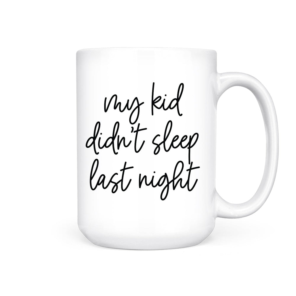 My Kid Didn't Sleep Last Night | Mug - Pretty by Her- handmade locally in Cambridge, Ontario