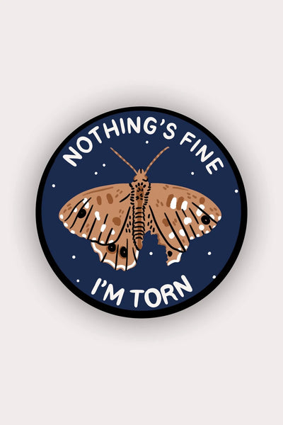 Nothing's Fine I'm Torn Sticker | Stay Home Club - Pretty by Her- handmade locally in Cambridge, Ontario