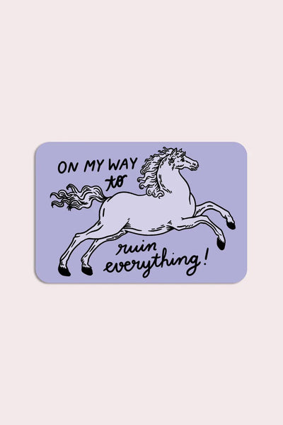 Ruin Everything Horse Sticker | Stay Home Club - Pretty by Her- handmade locally in Cambridge, Ontario