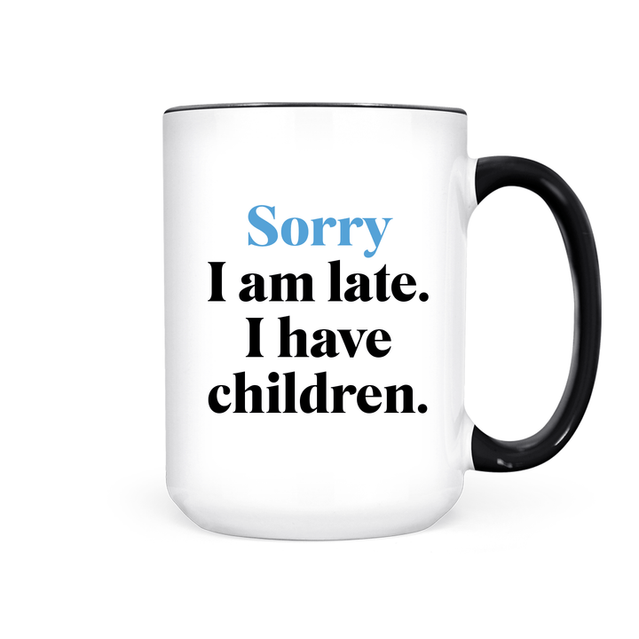 Sorry I'm Late I Have Children | Mug - Pretty by Her- handmade locally in Cambridge, Ontario