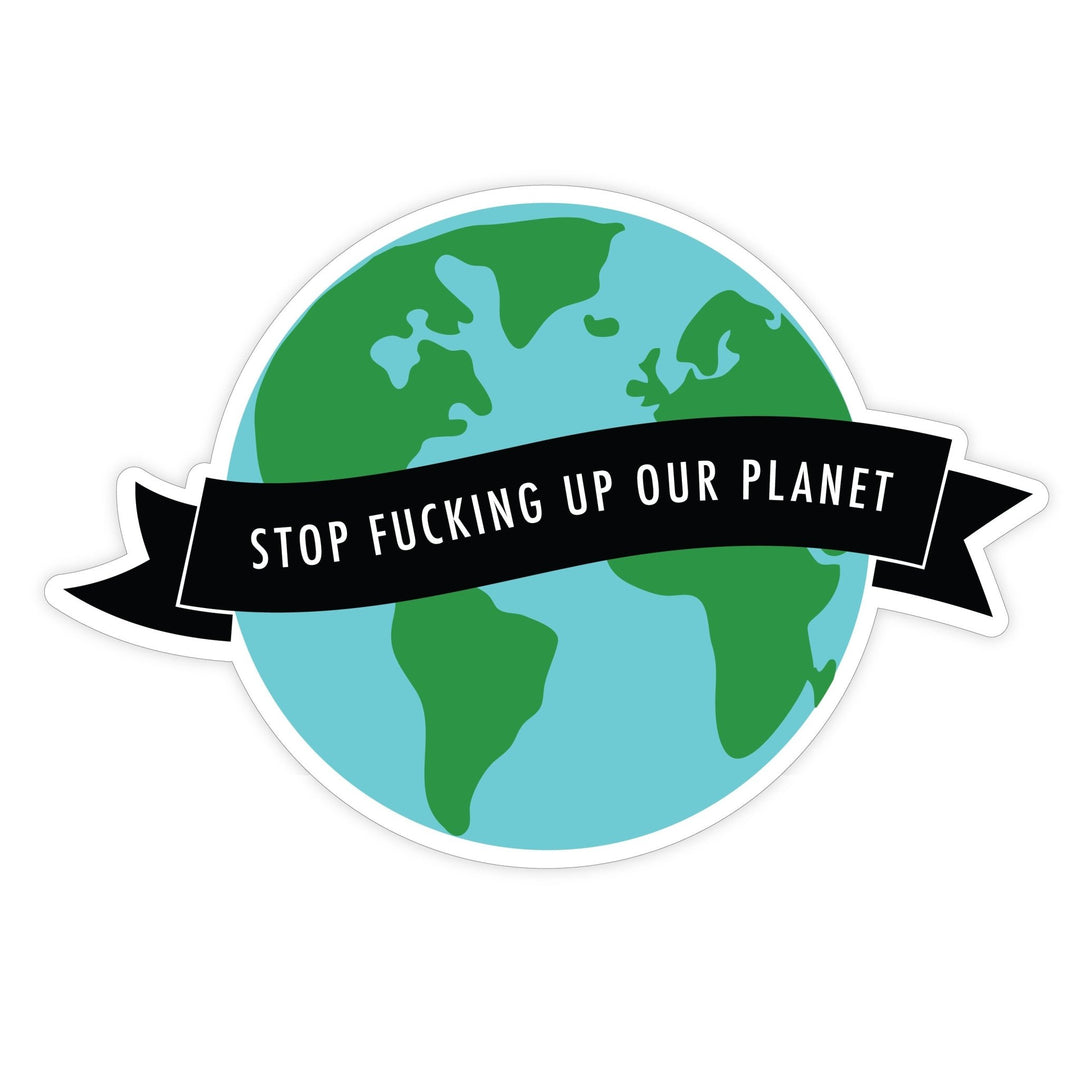 Stop Fucking Up Our Planet | Magnet - Pretty by Her- handmade locally in Cambridge, Ontario