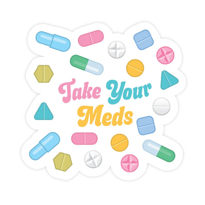 Take Your Meds | Sticker - Pretty by Her- handmade locally in Cambridge, Ontario