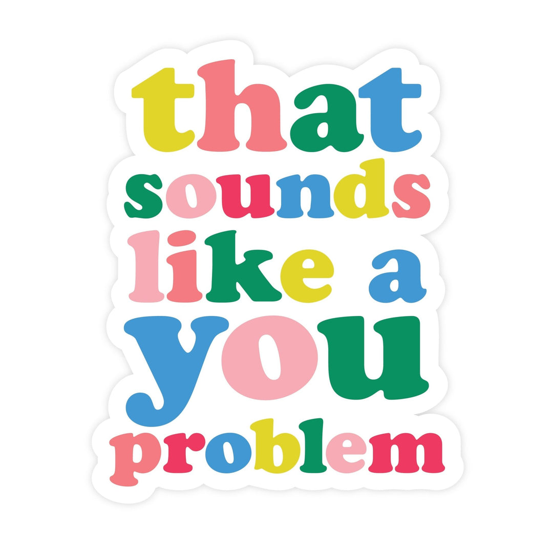 That Sounds Like a You Problem | Magnet - Pretty by Her- handmade locally in Cambridge, Ontario