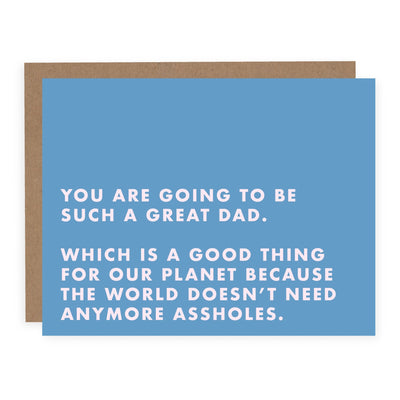 The World Doesn't Need Anymore Assholes (New Dad) | Card - Pretty by Her- handmade locally in Cambridge, Ontario
