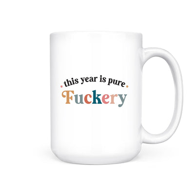 This Year is Pure Fuckery | Mug - Pretty by Her- handmade locally in Cambridge, Ontario