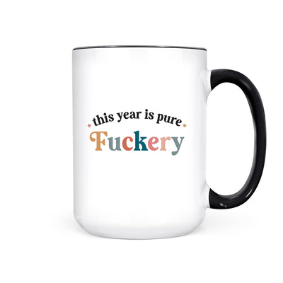 This Year is Pure Fuckery | Mug - Pretty by Her- handmade locally in Cambridge, Ontario