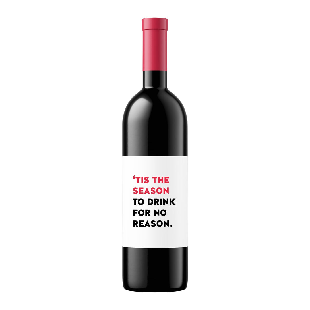'Tis the Season to Drink for No Reason | Wine Label - Pretty by Her- handmade locally in Cambridge, Ontario