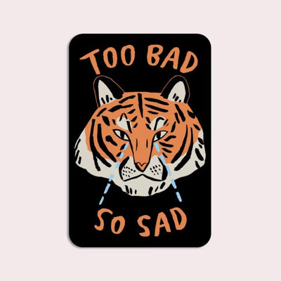 Too Bad So Sad Sticker | Stay Home Club - Pretty by Her- handmade locally in Cambridge, Ontario