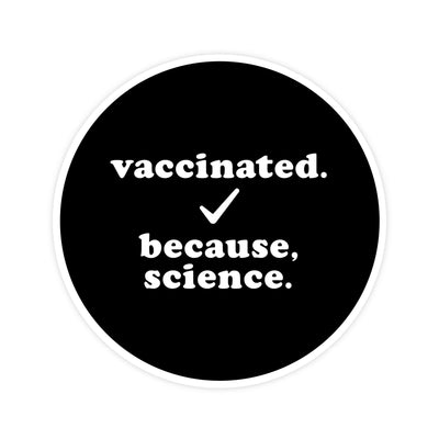 Vaccinated. Because, Science. | Magnet - Pretty by Her- handmade locally in Cambridge, Ontario