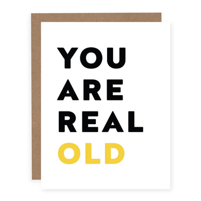 You are Real Old | Card - Pretty by Her- handmade locally in Cambridge, Ontario