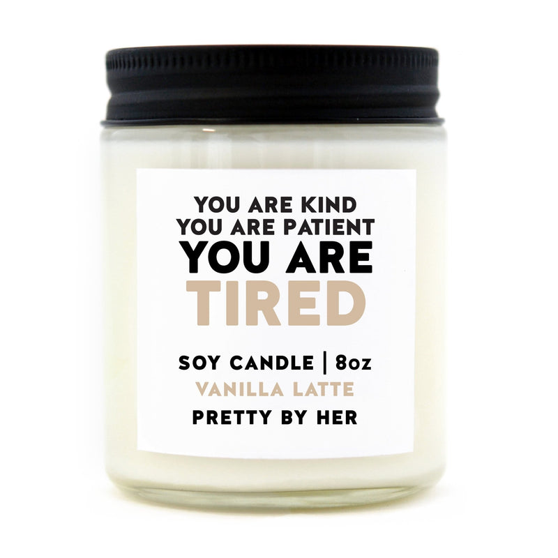 You are Tired | Candle - Pretty by Her- handmade locally in Cambridge, Ontario