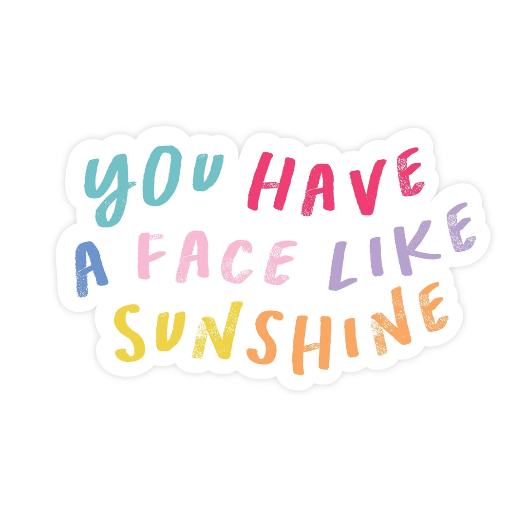 You Have a Face Like Sunshine | Sticker - Pretty by Her- handmade locally in Cambridge, Ontario