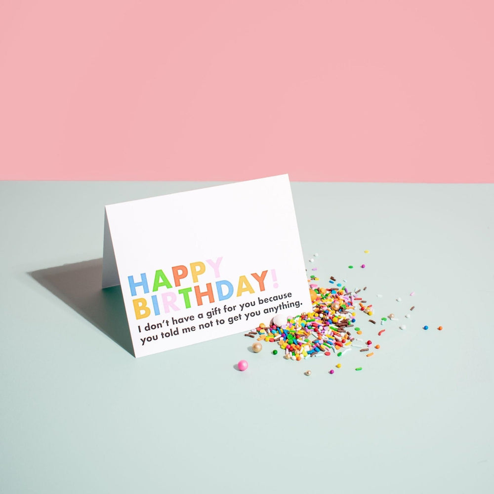You Told Me Not To Get You Anything | Card - Pretty by Her- handmade locally in Cambridge, Ontario