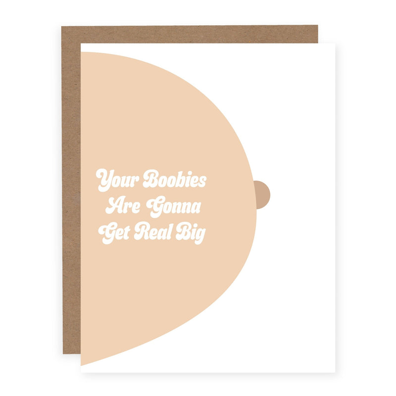 Your Boobies Are Gonna Get Real Big | Card - Pretty by Her- handmade locally in Cambridge, Ontario